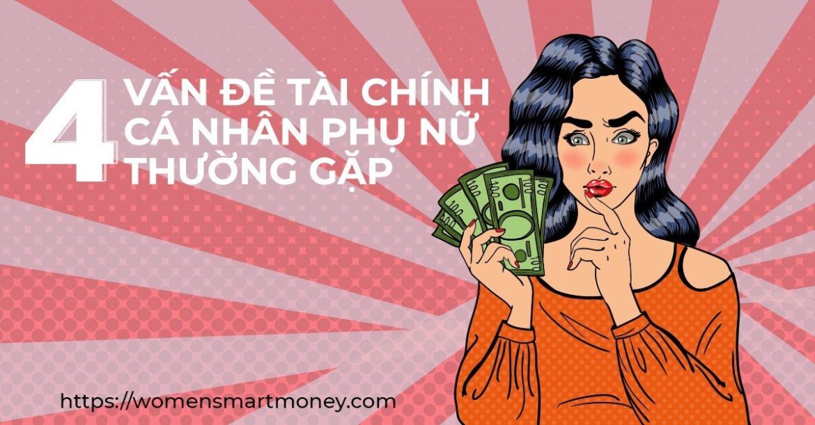 4 vấn đề tài chính cá nhân phụ nữ thường gặp